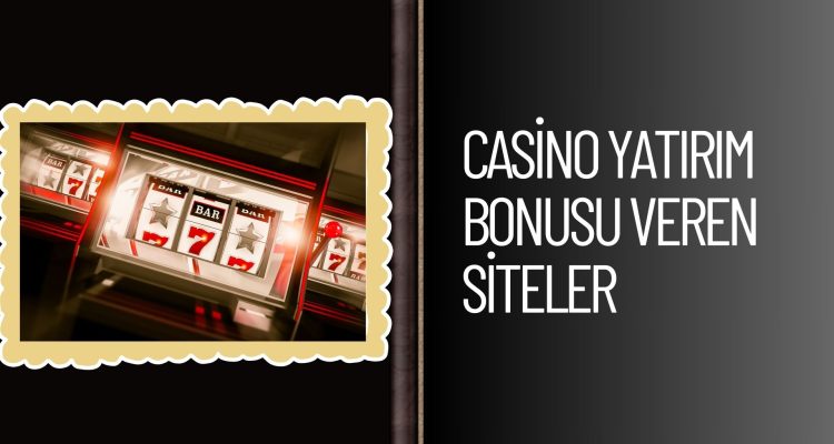 Casino Yatırım Bonusu Veren Siteler