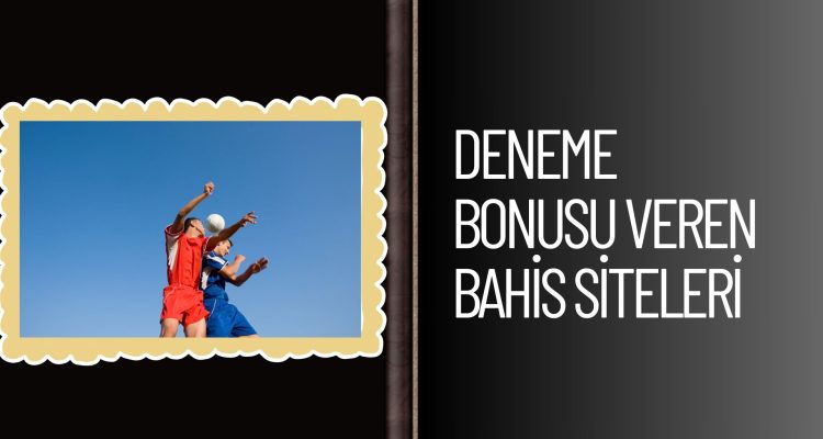 Deneme Bonusu Veren Bahis Siteleri