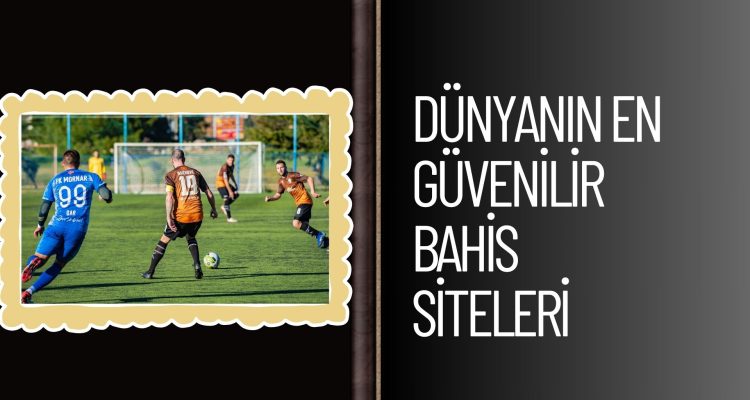Dünyanın En Güvenilir Bahis Siteleri